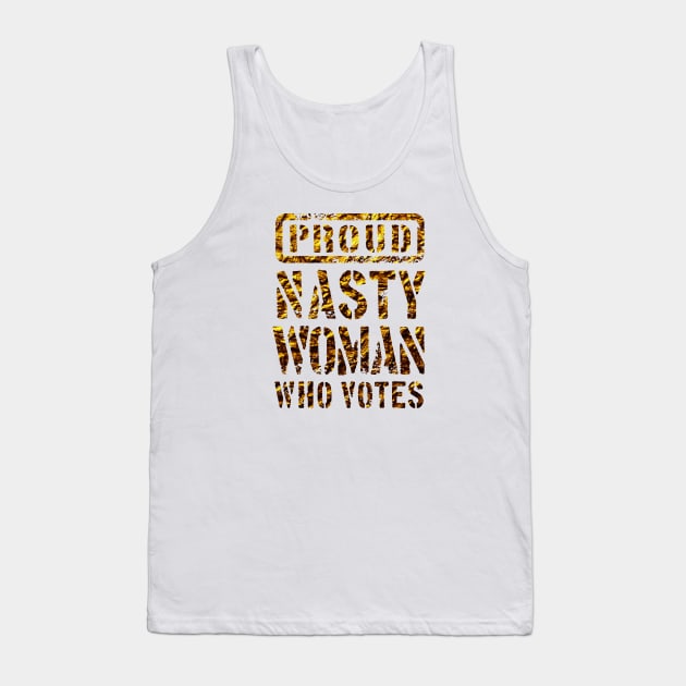 PROUD NASTY WOMAN WHO VOTES 3 Tank Top by sebastianlengo